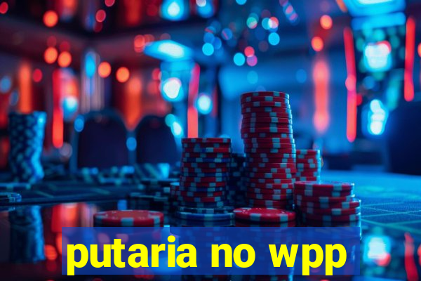 putaria no wpp